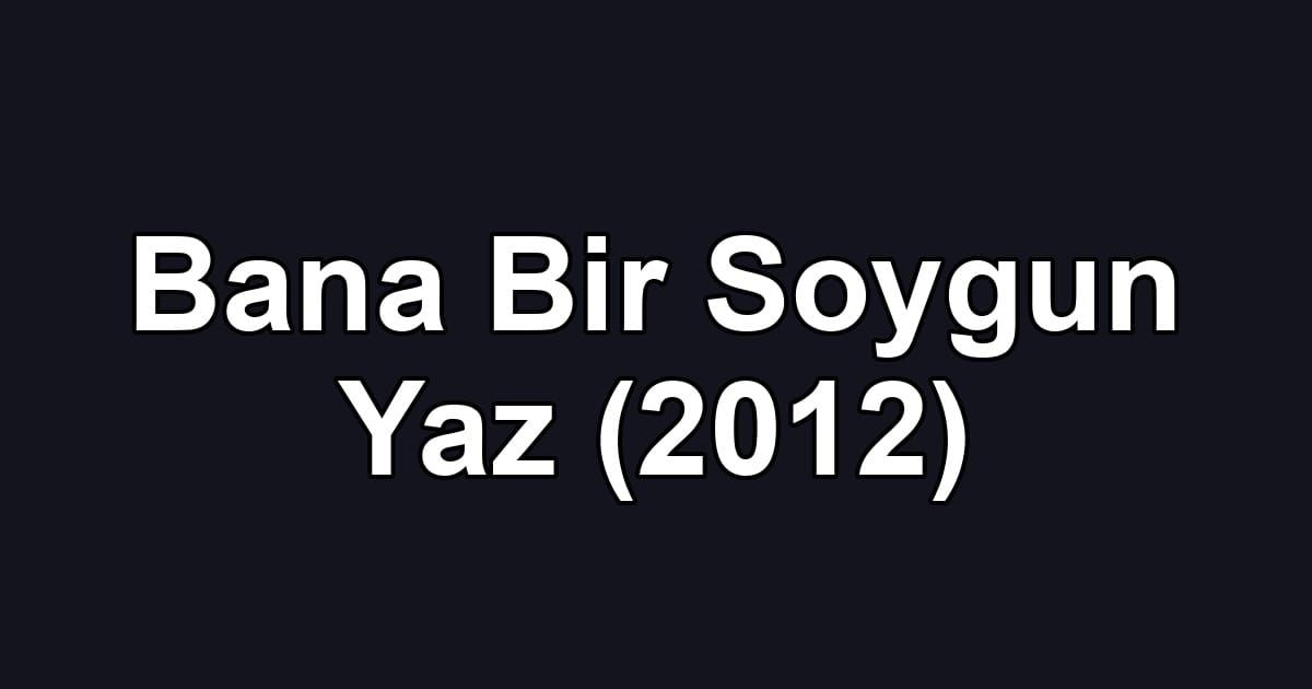 Bana Bir Soygun Yaz (2012)