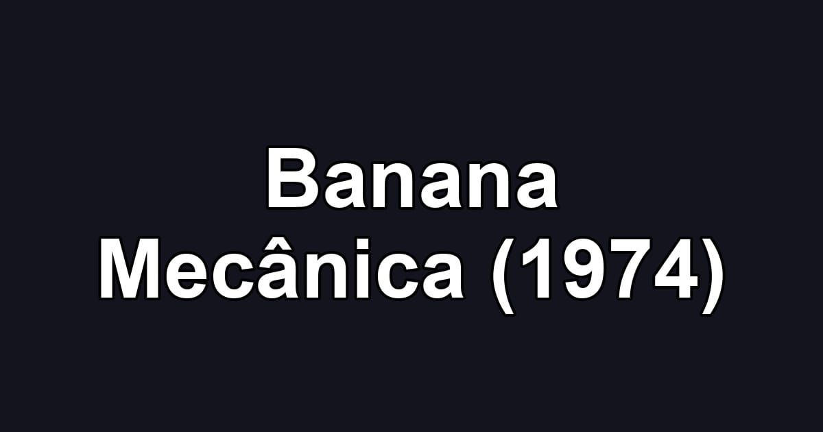 Banana Mecânica (1974)