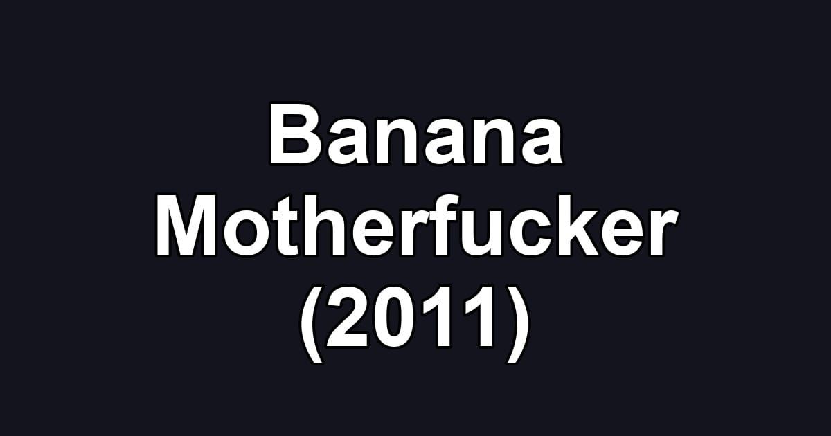 Banana Motherfucker (2011)