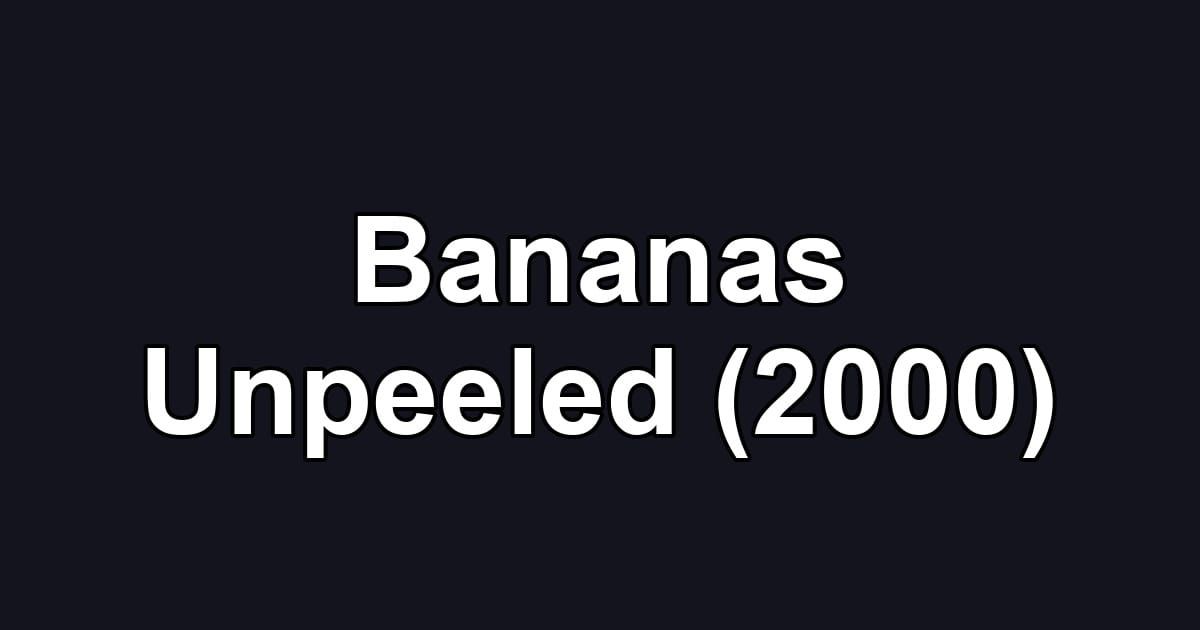 Bananas Unpeeled (2000)