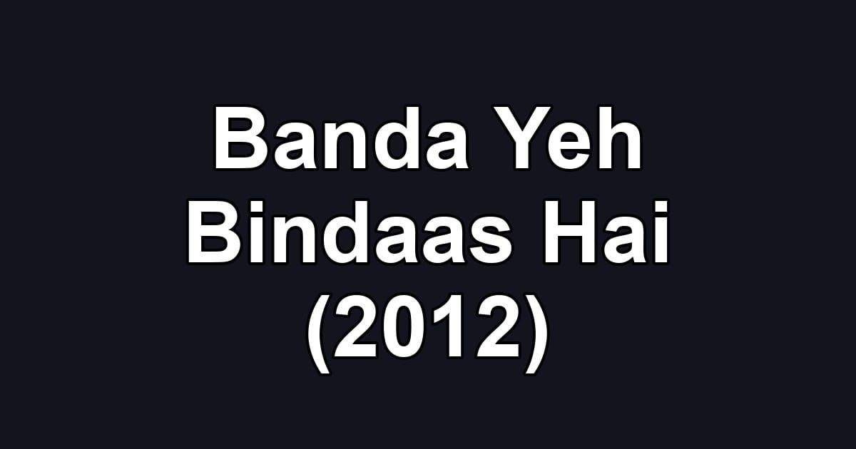 Banda Yeh Bindaas Hai (2012)