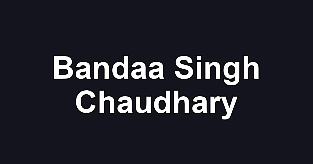 Bandaa Singh Chaudhary