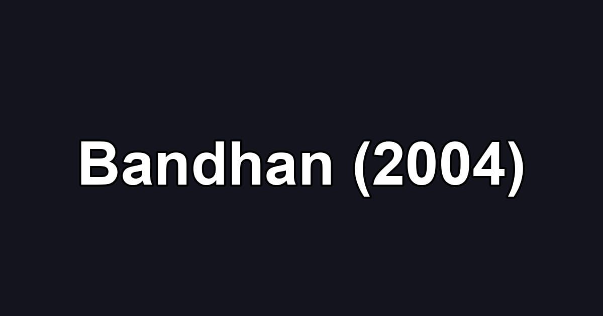 Bandhan (2004)