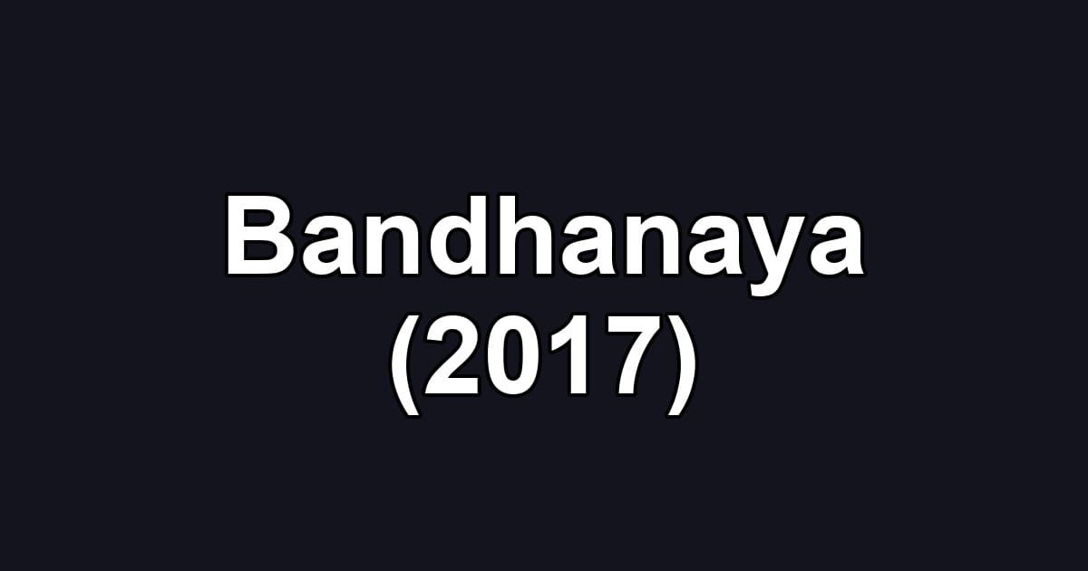 Bandhanaya (2017)