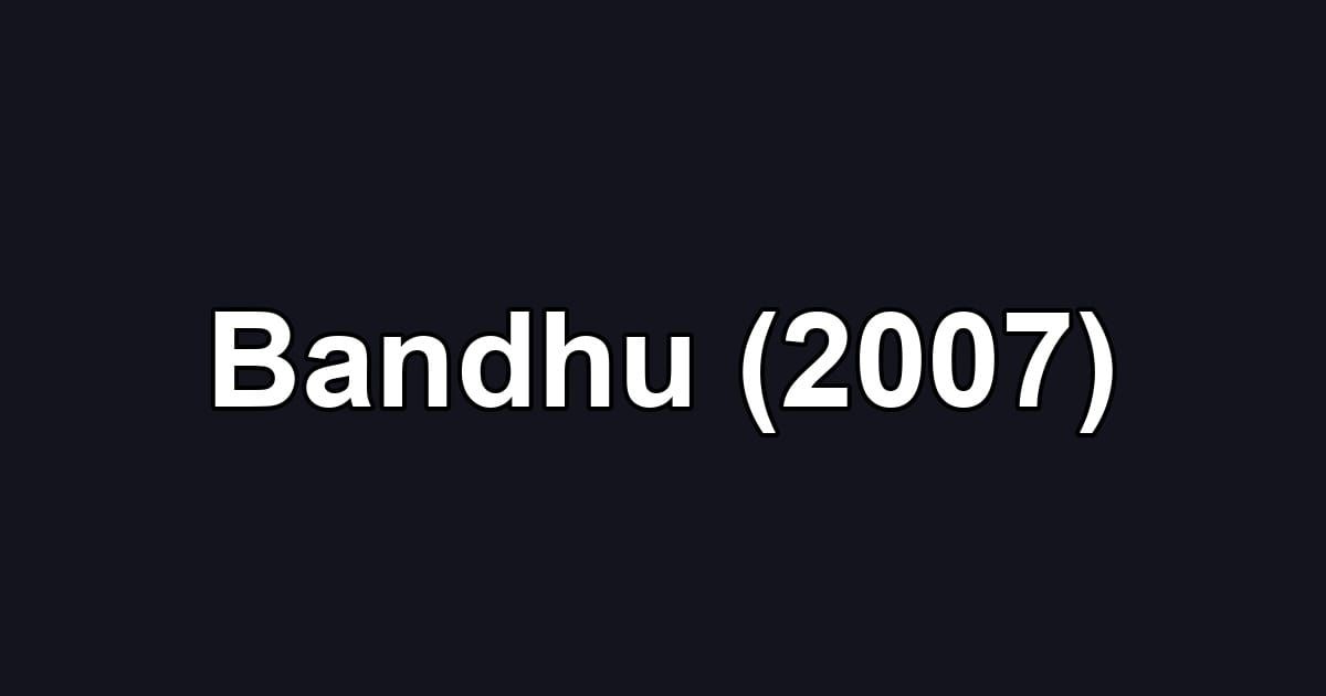 Bandhu (2007)