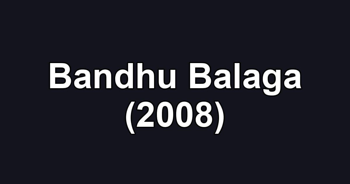 Bandhu Balaga (2008)