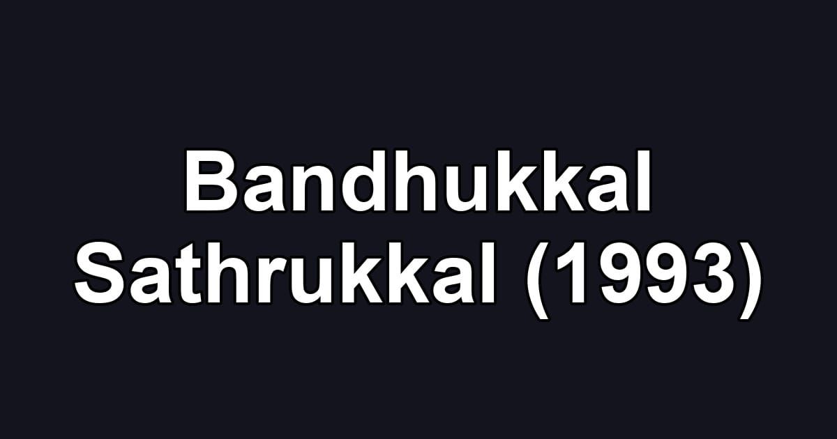 Bandhukkal Sathrukkal (1993)