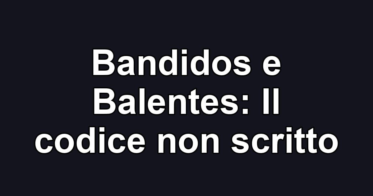 Bandidos e Balentes: Il codice non scritto