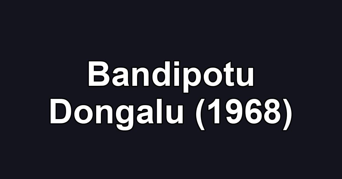 Bandipotu Dongalu (1968)