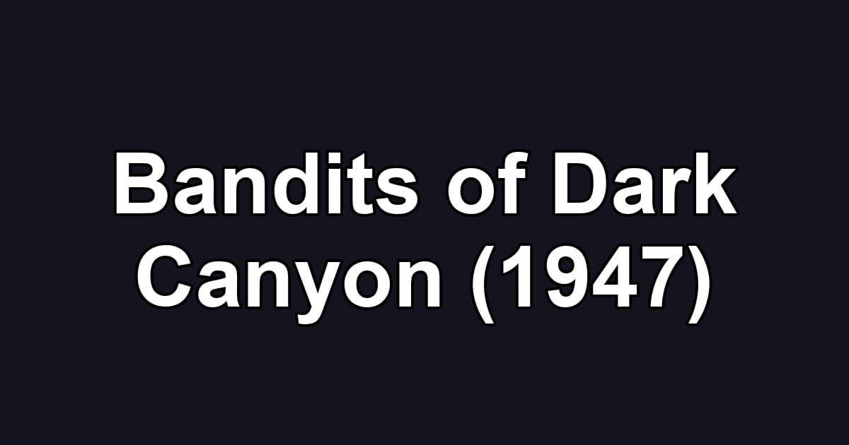 Bandits of Dark Canyon (1947)