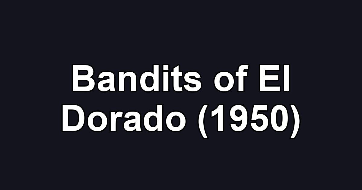 Bandits of El Dorado (1950)