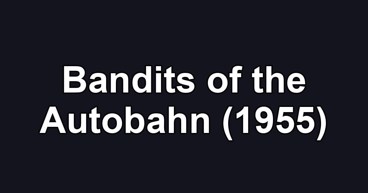 Bandits of the Autobahn (1955)
