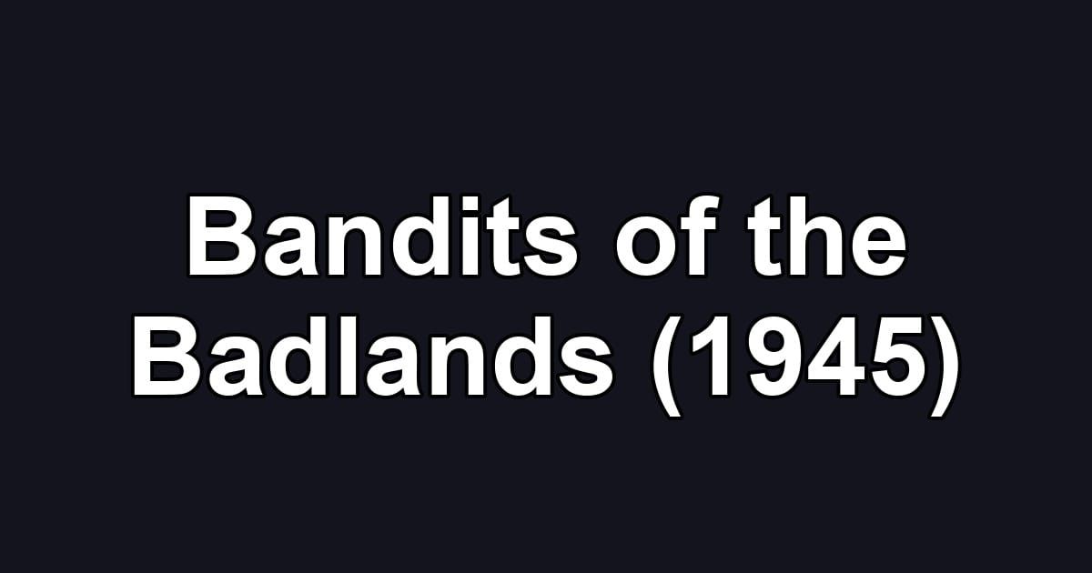 Bandits of the Badlands (1945)
