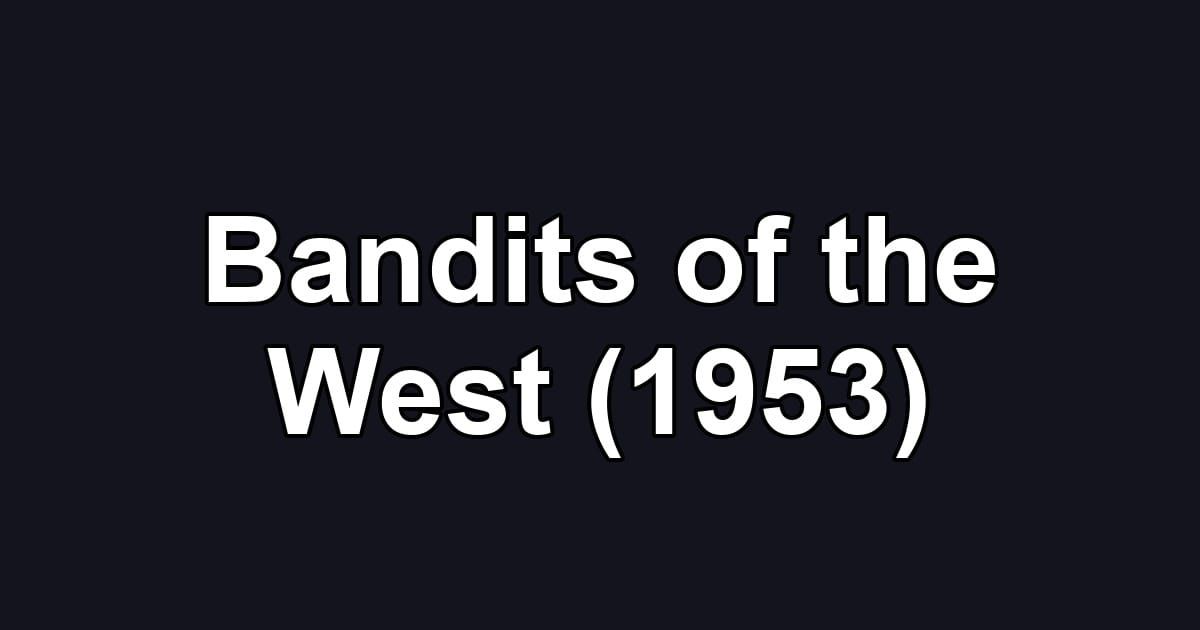 Bandits of the West (1953)