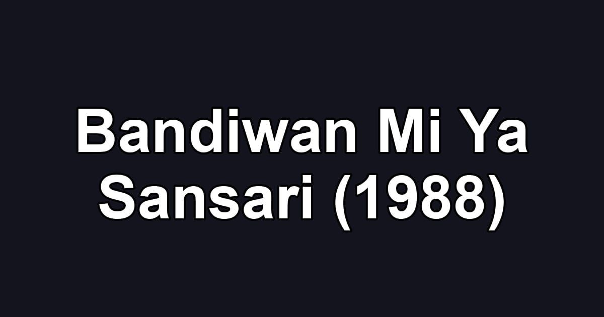 Bandiwan Mi Ya Sansari (1988)