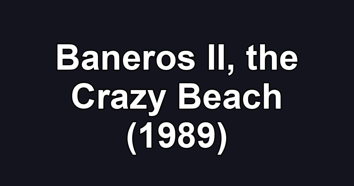 Baneros II, the Crazy Beach (1989)