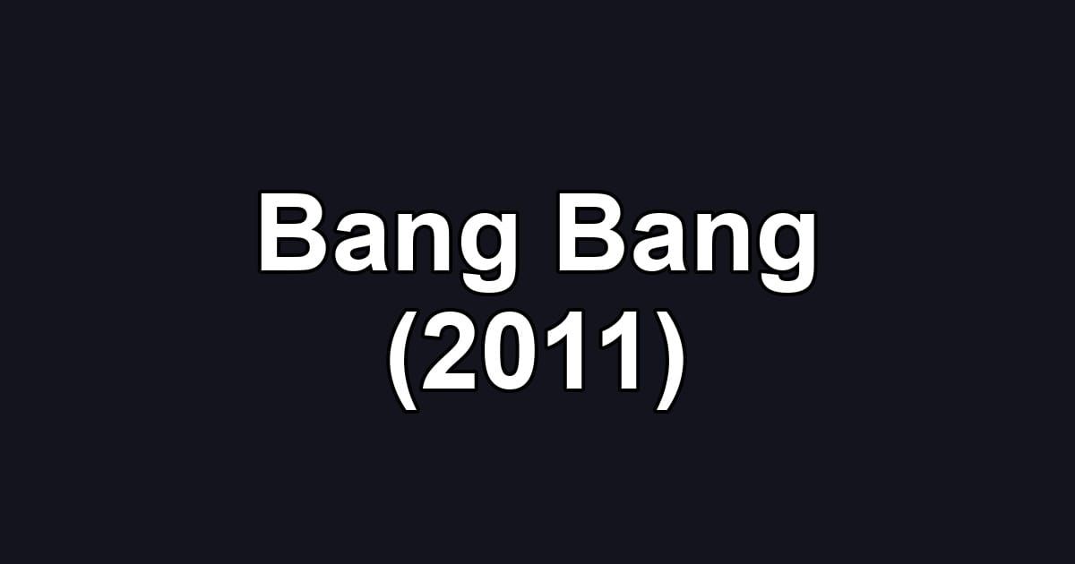 Bang Bang (2011)