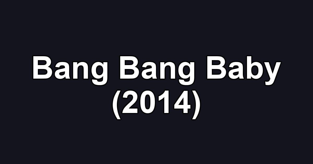 Bang Bang Baby (2014)