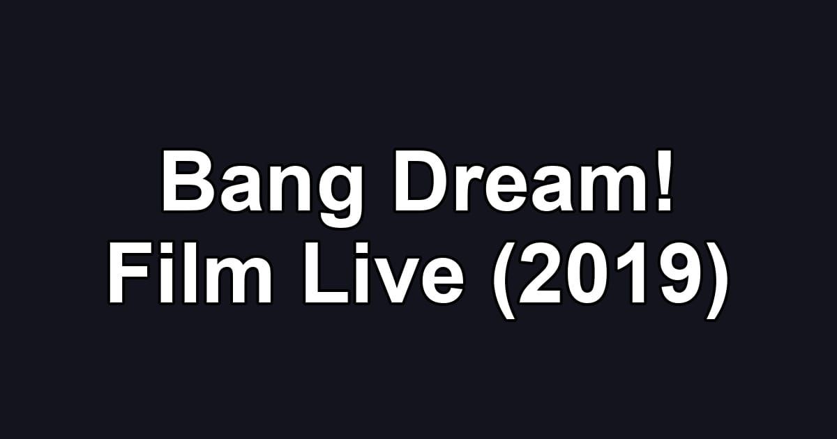 Bang Dream! Film Live (2019)