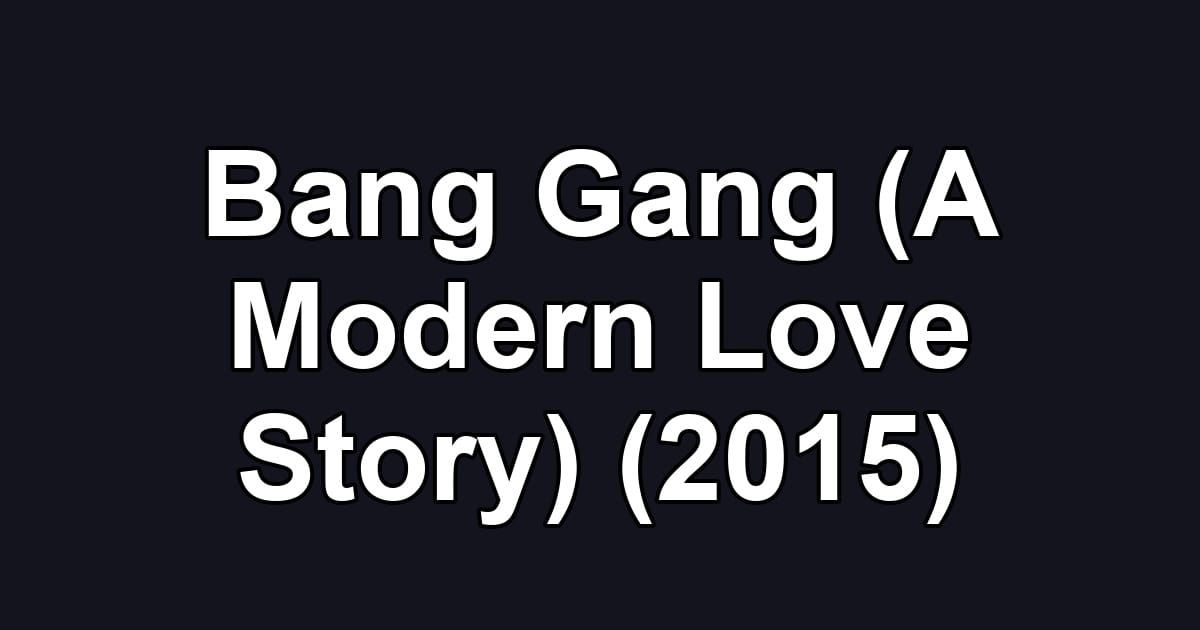 Bang Gang (A Modern Love Story) (2015)