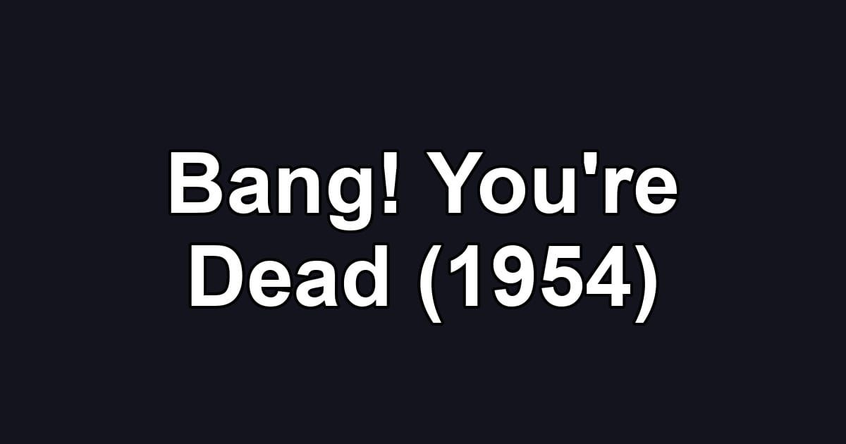 Bang! You're Dead (1954)