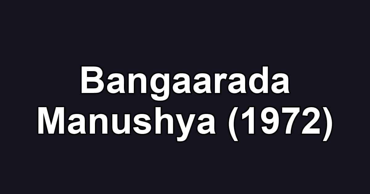Bangaarada Manushya (1972)