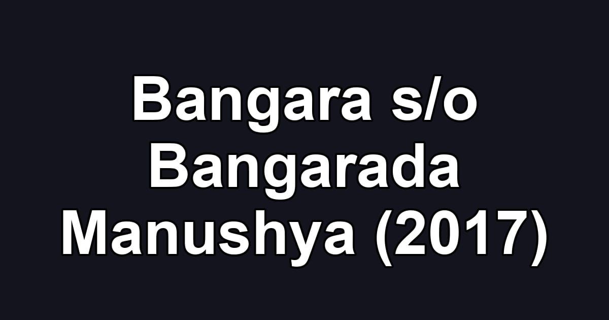Bangara s/o Bangarada Manushya (2017)