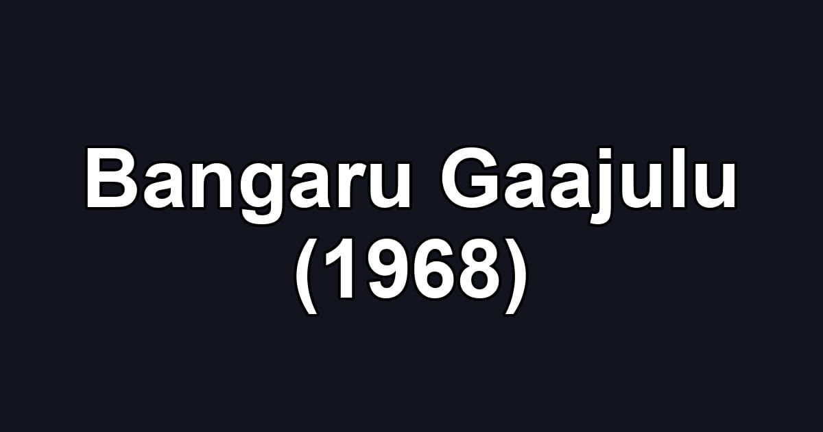 Bangaru Gaajulu (1968)