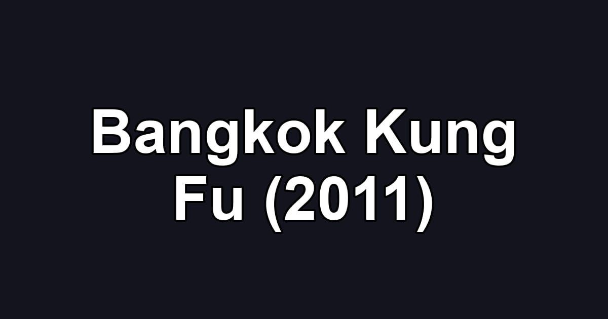 Bangkok Kung Fu (2011)