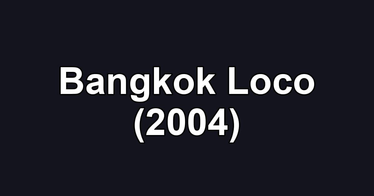 Bangkok Loco (2004)