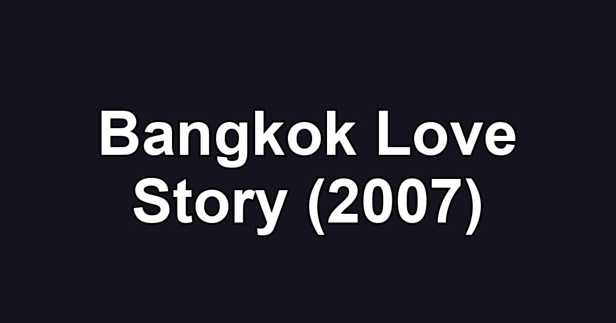Bangkok Love Story (2007)