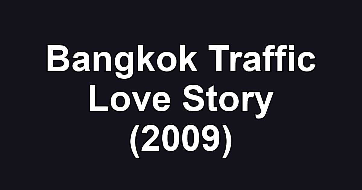Bangkok Traffic Love Story (2009)