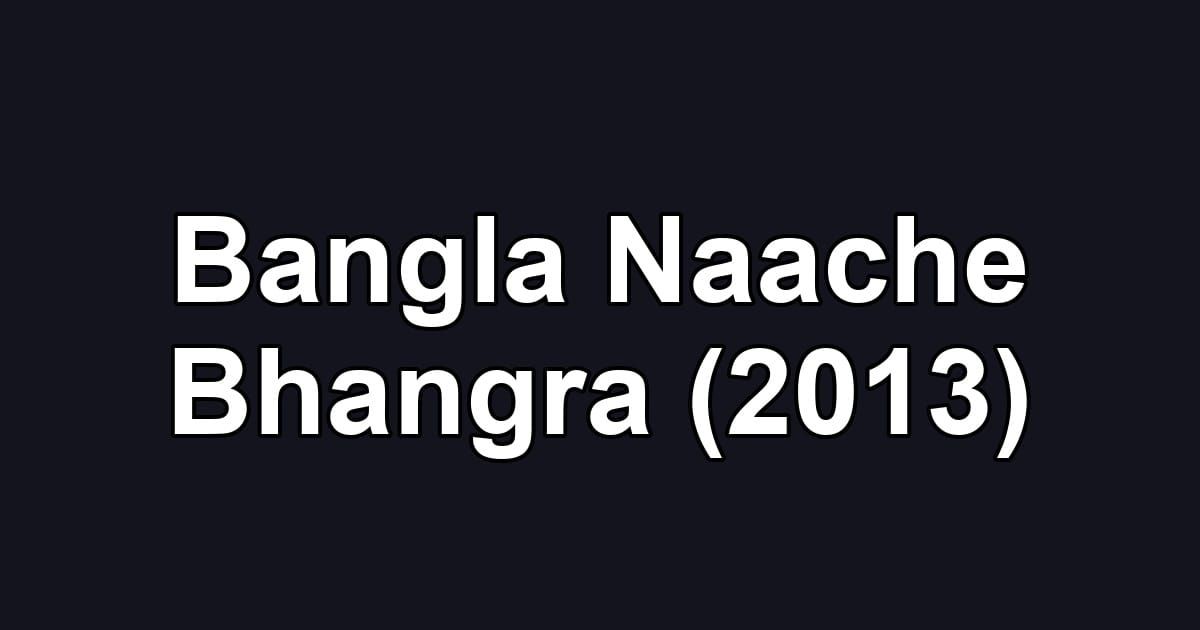 Bangla Naache Bhangra (2013)