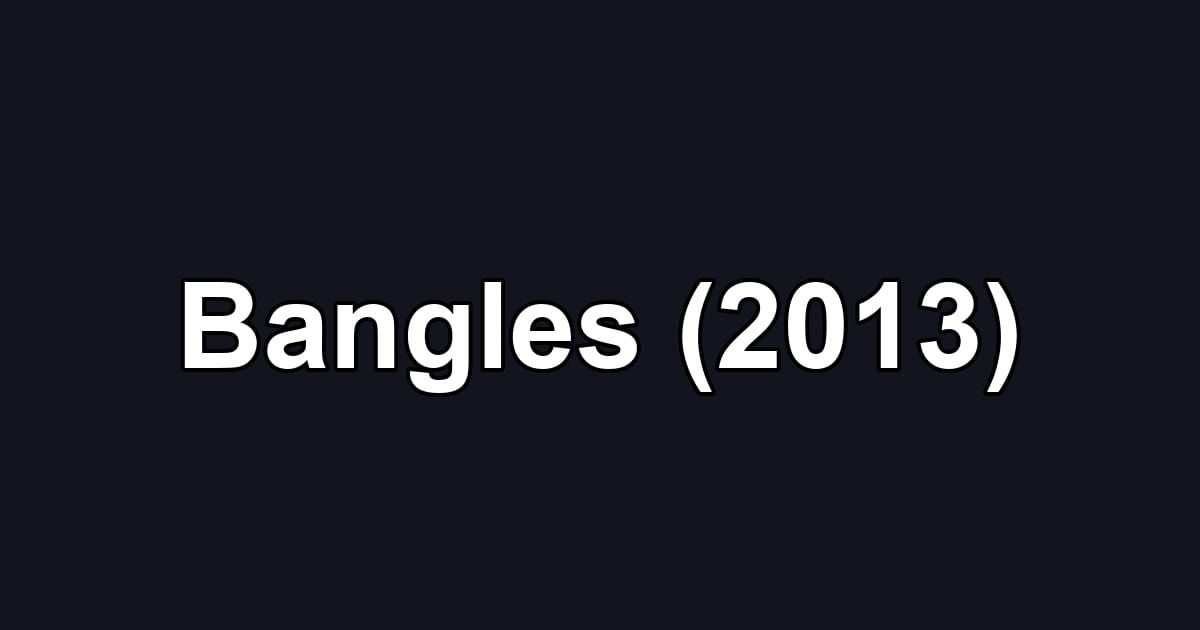 Bangles (2013)