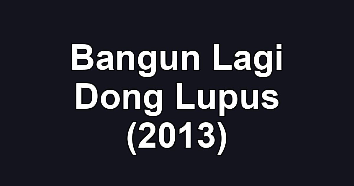 Bangun Lagi Dong Lupus (2013)