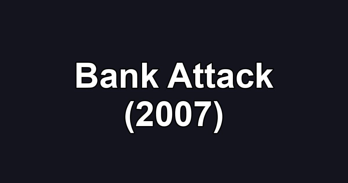 Bank Attack (2007)