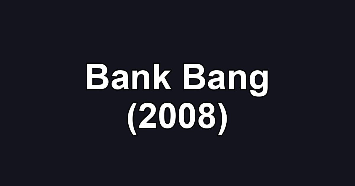 Bank Bang (2008)