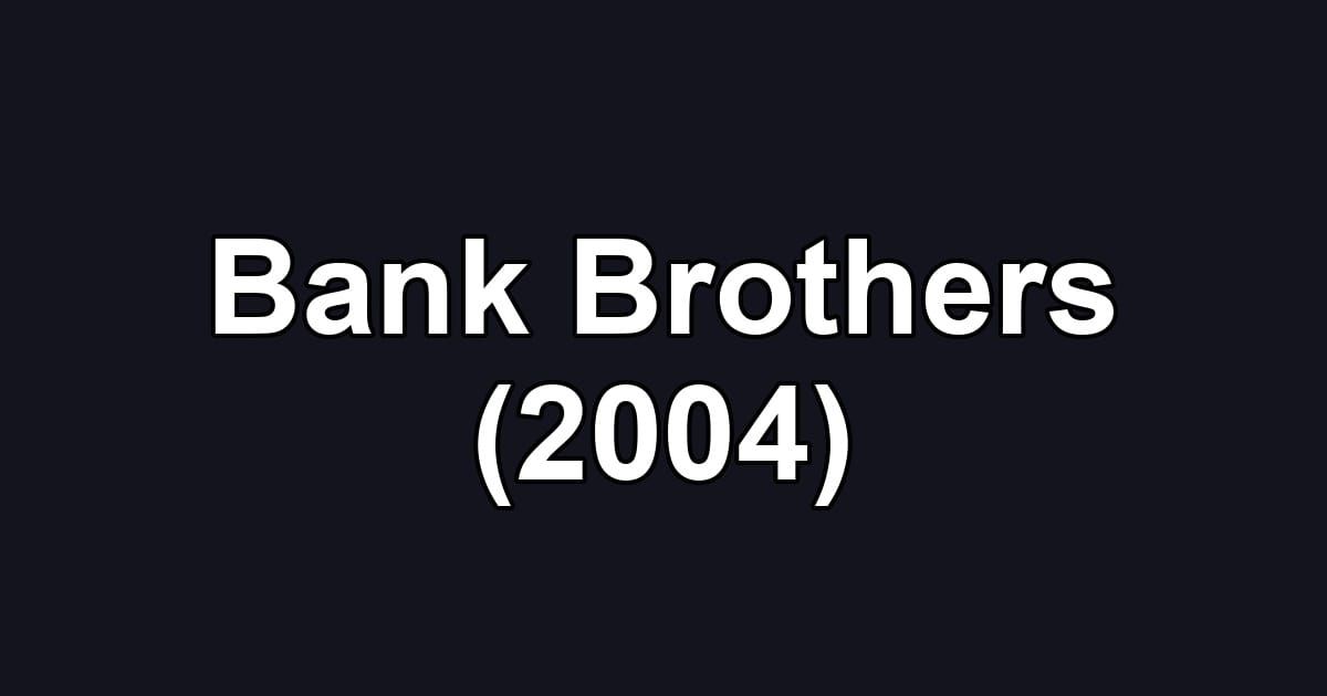 Bank Brothers (2004)