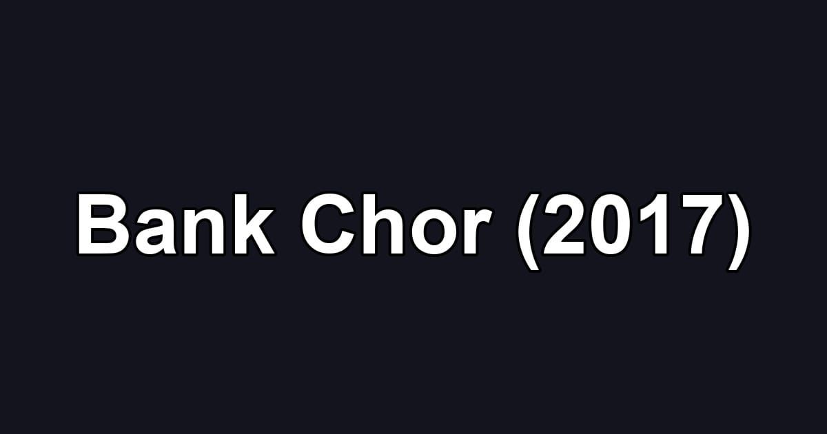 Bank Chor (2017)