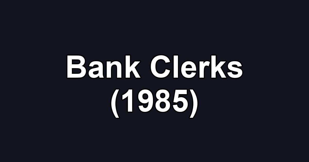 Bank Clerks (1985)