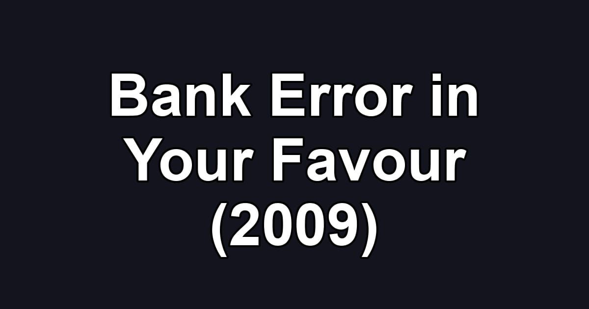 Bank Error in Your Favour (2009)
