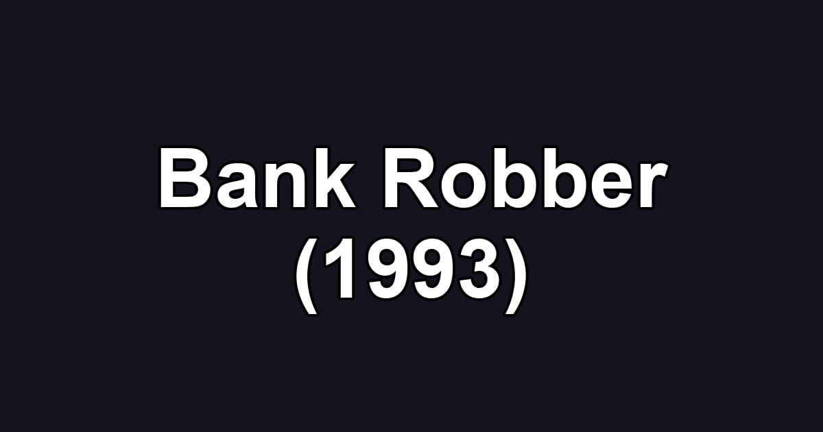 Bank Robber (1993)