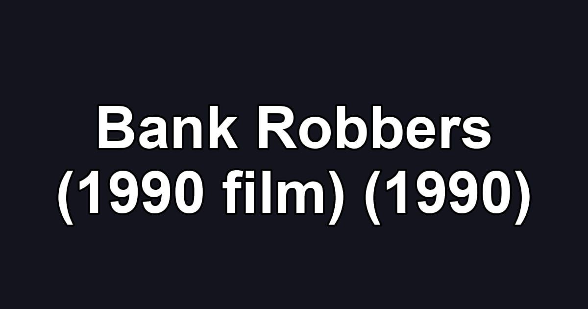 Bank Robbers (1990 film) (1990)