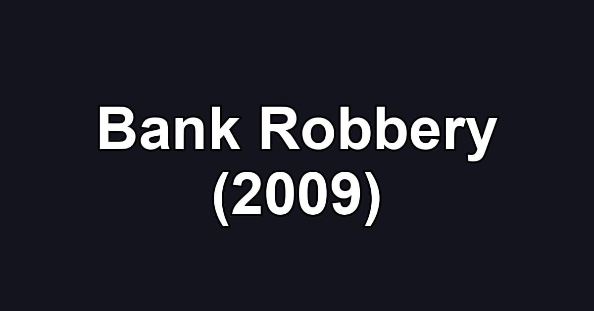 Bank Robbery (2009)