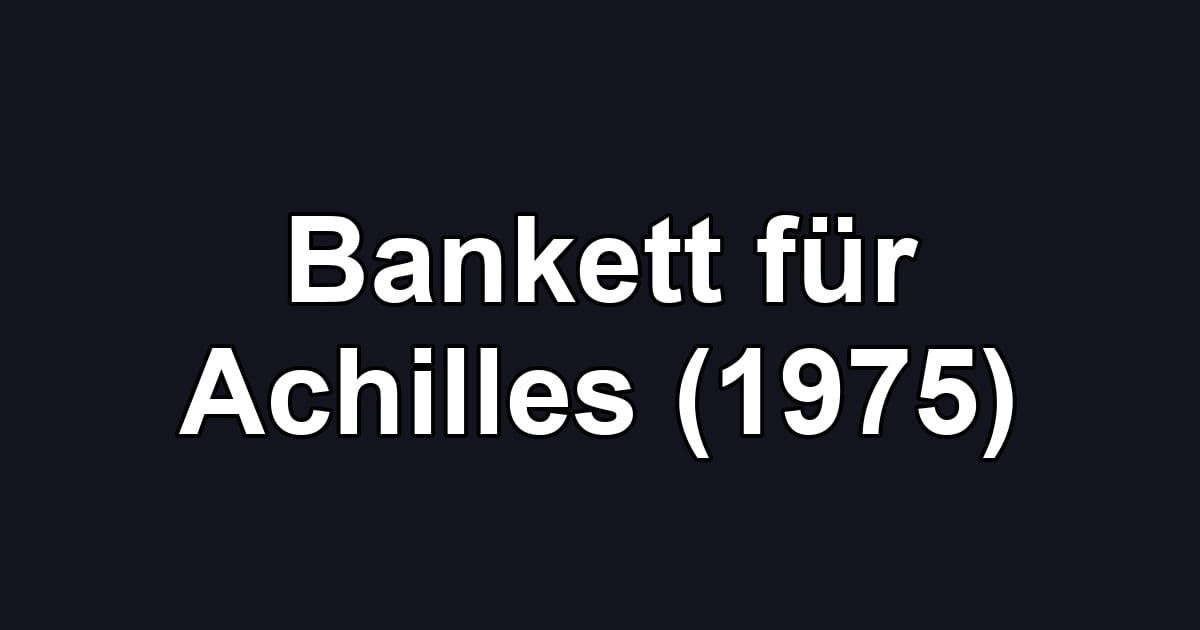 Bankett für Achilles (1975)