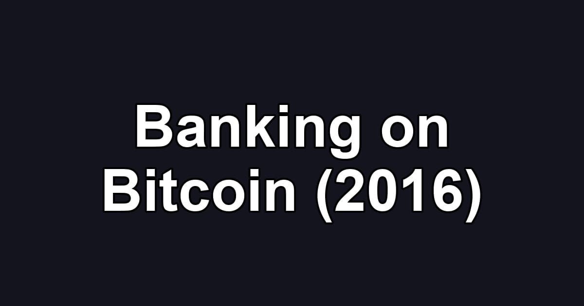 Banking on Bitcoin (2016)
