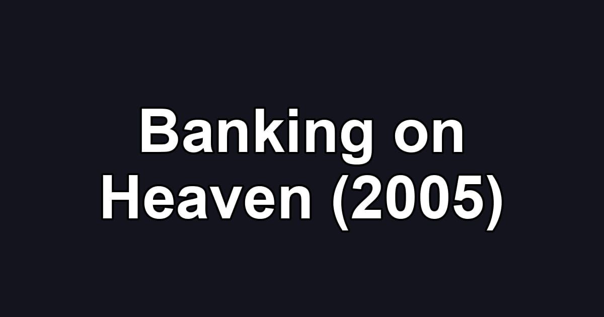Banking on Heaven (2005)