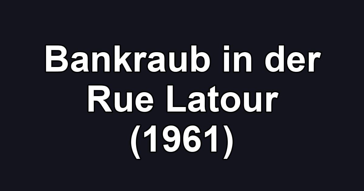 Bankraub in der Rue Latour (1961)