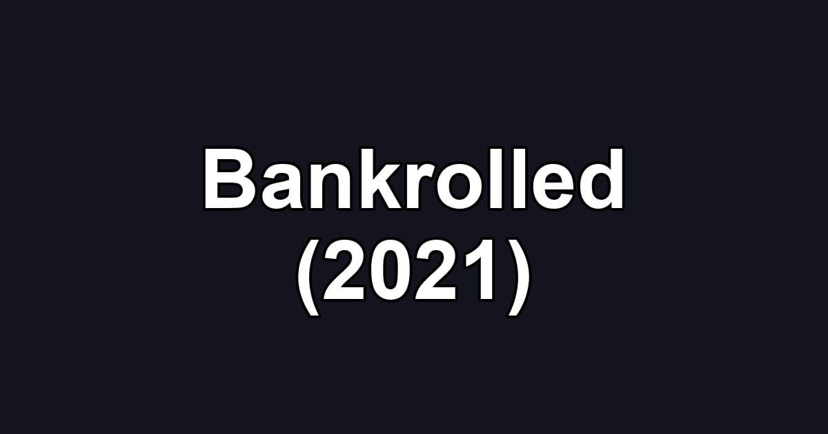 Bankrolled (2021)