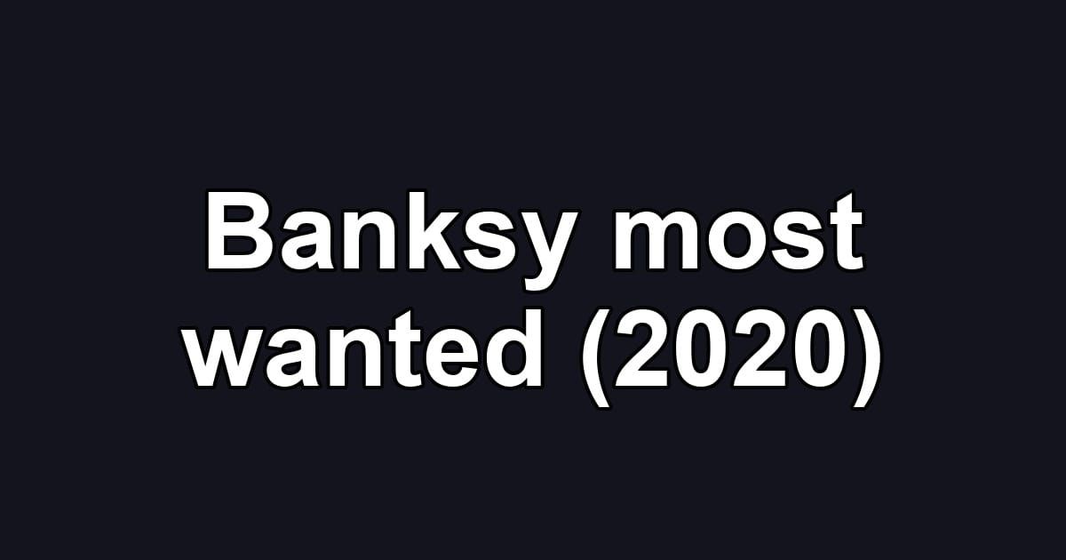 Banksy most wanted (2020)